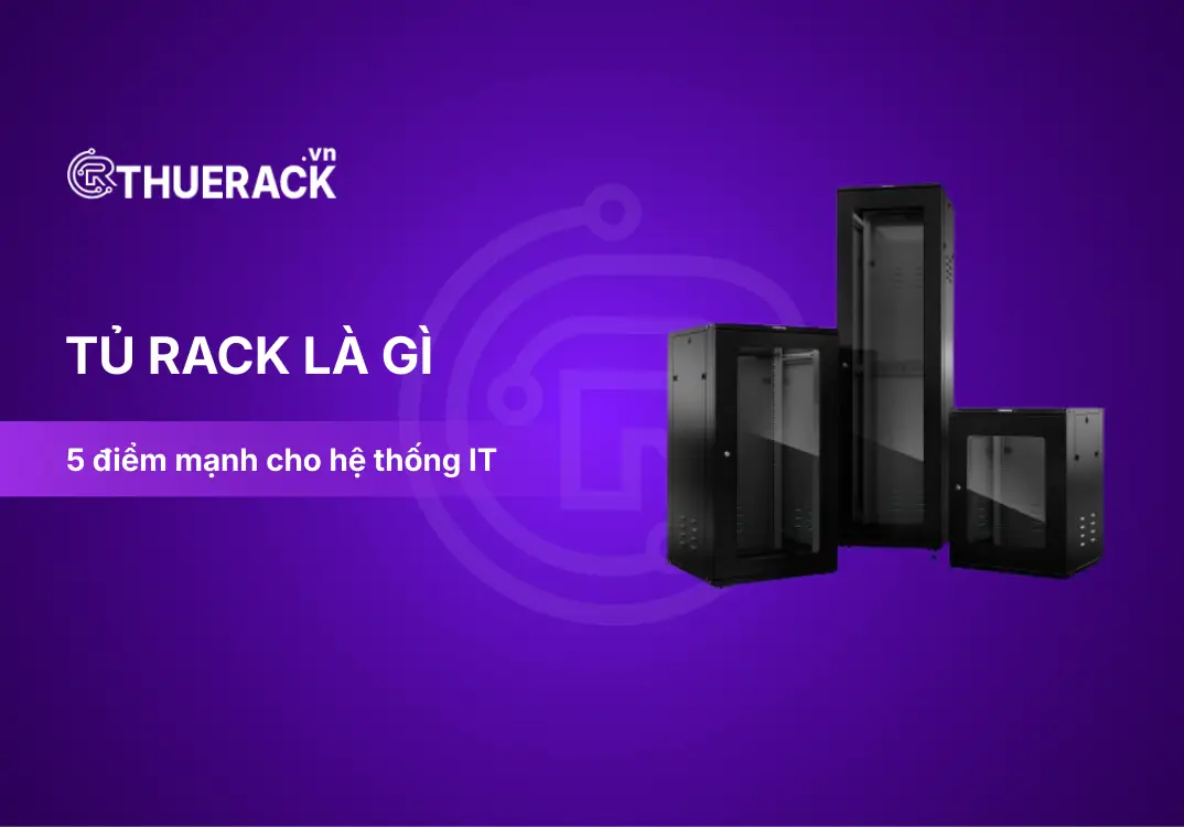 Tủ Rack có quan trọng không? 5 lợi ích khi sử dụng trong Doanh nghiệp