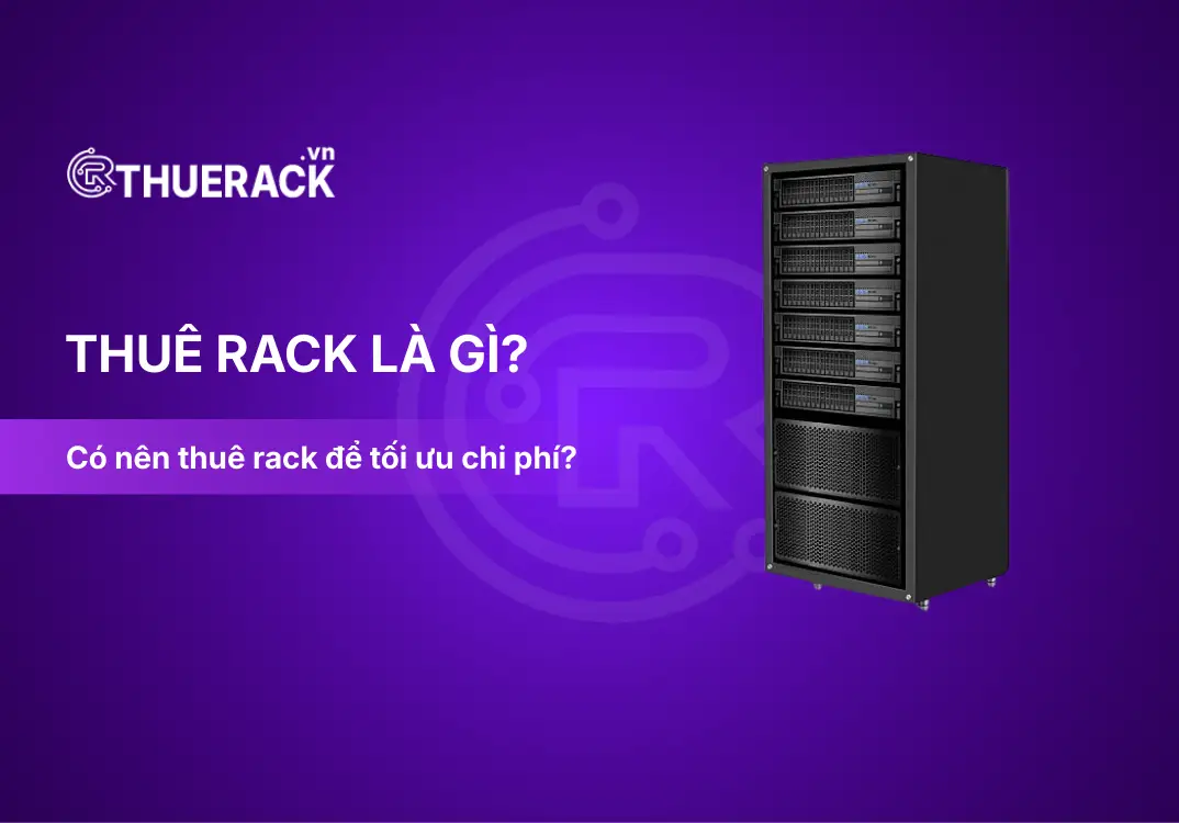 Thuê rack giúp doanh nghiệp tối ưu chi phí như thế nào? 5 góc nhìn thực tế