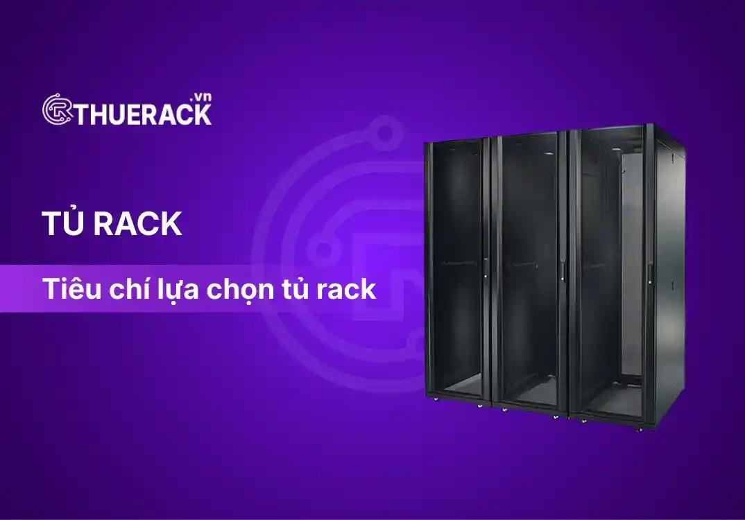 Top 5 tiêu chí lựa chọn tủ rack đạt chuẩn cho hạ tầng Server