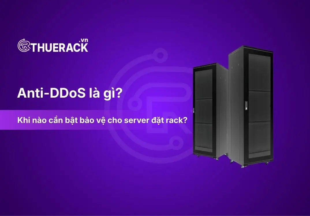 Anti-DDoS là gì? Khi nào cần bật bảo vệ cho server đặt rack?