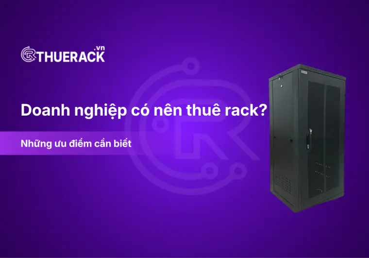 Doanh nghiệp có nên thuê rack không