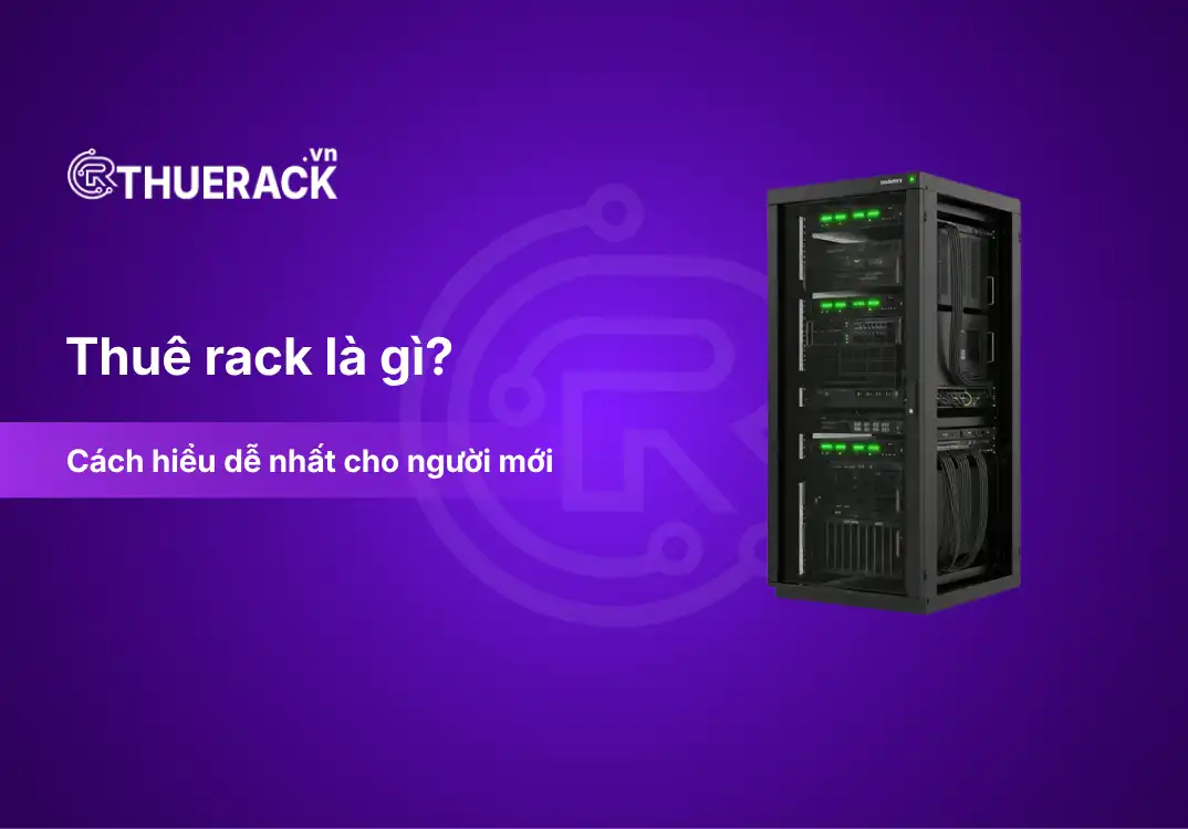 Thuê rack là gì? Cách hiểu dễ nhất cho người mới