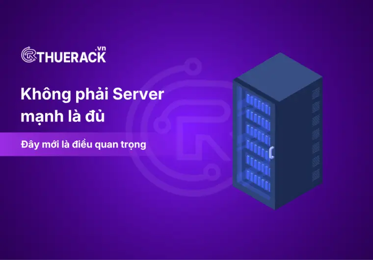 Không phải Server mạnh là đủ - Đây mới là điều quan trọng